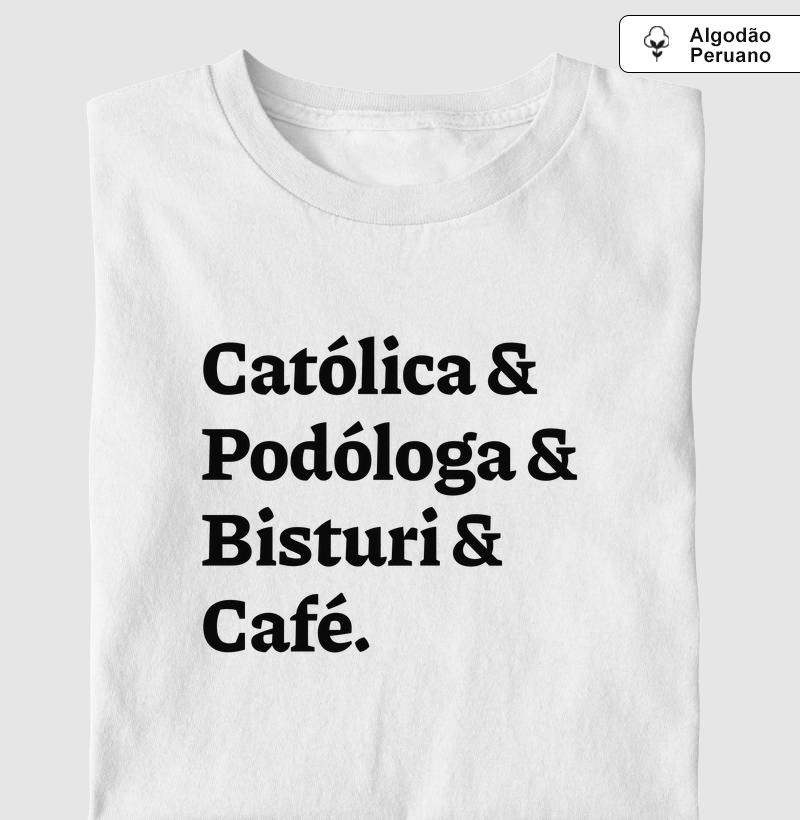 Católica & Podóloga & Bisturi & Café - Algodão Peruano