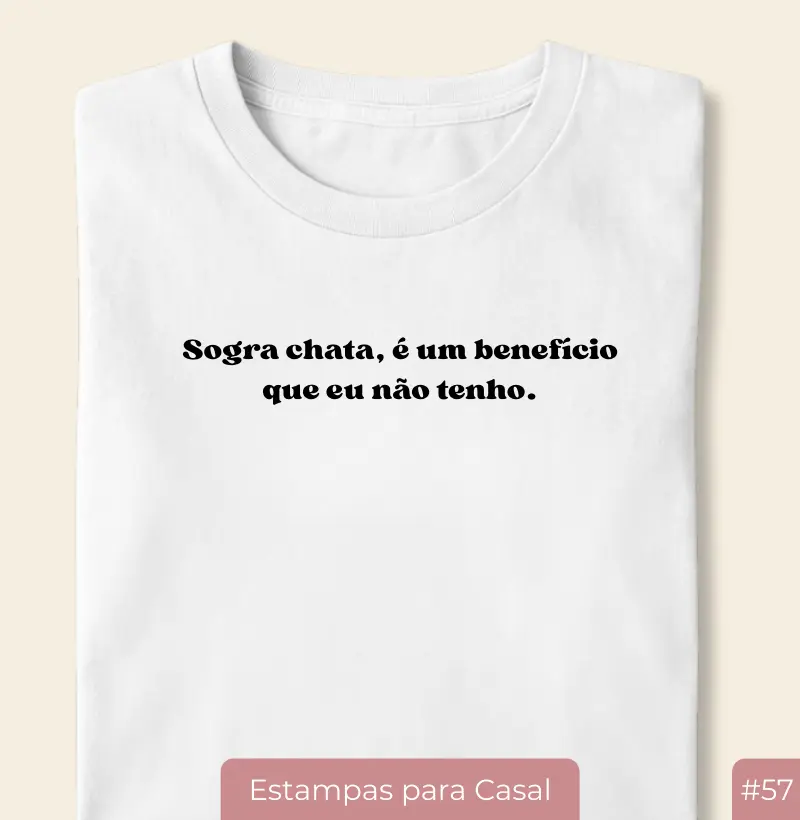 Camiseta Casal20 – Sogra Chata é um Benefício (#57)