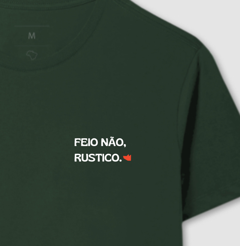 Camiseta Feio Não, Rústico