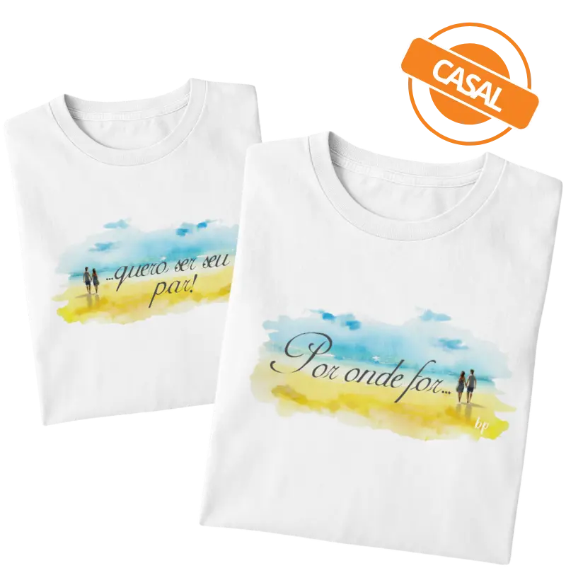 POR ONDE FOR... quero ser seu par! (uma única camiseta - tem que adicionar a outra estampa no carrinho, também!)