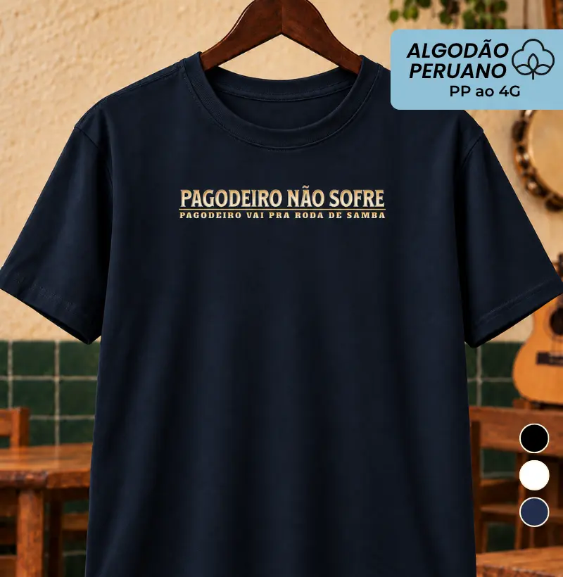 Pagodeiro não sofre - Camiseta Algodão Peruano