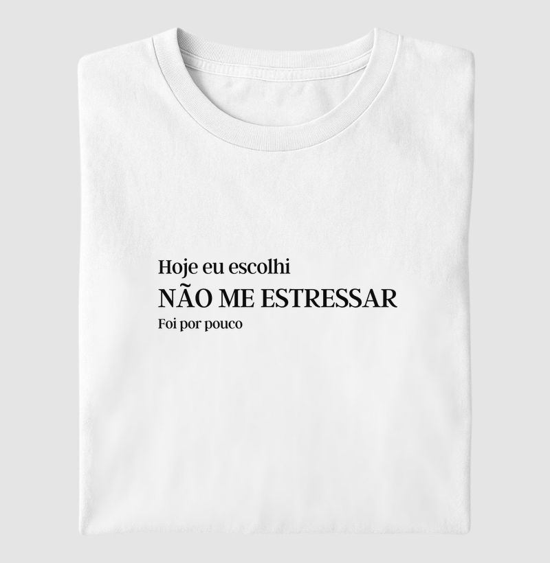 Hoje eu escolhi não me estressar