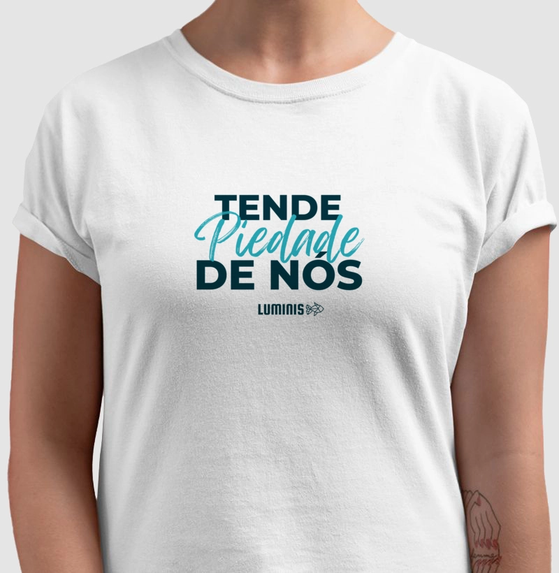Camiseta Tende Piedade de Nós