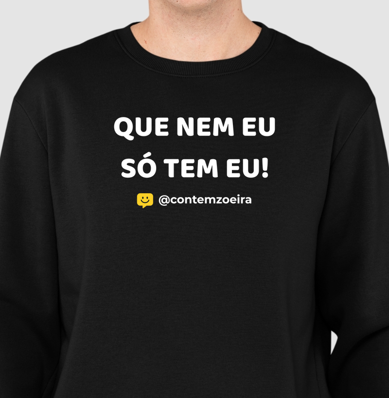 QUE NEM EU SÓ TEM EU!