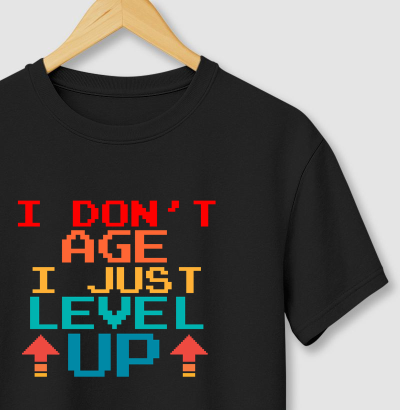 I Don’t Age, I Level Up – Think Tee