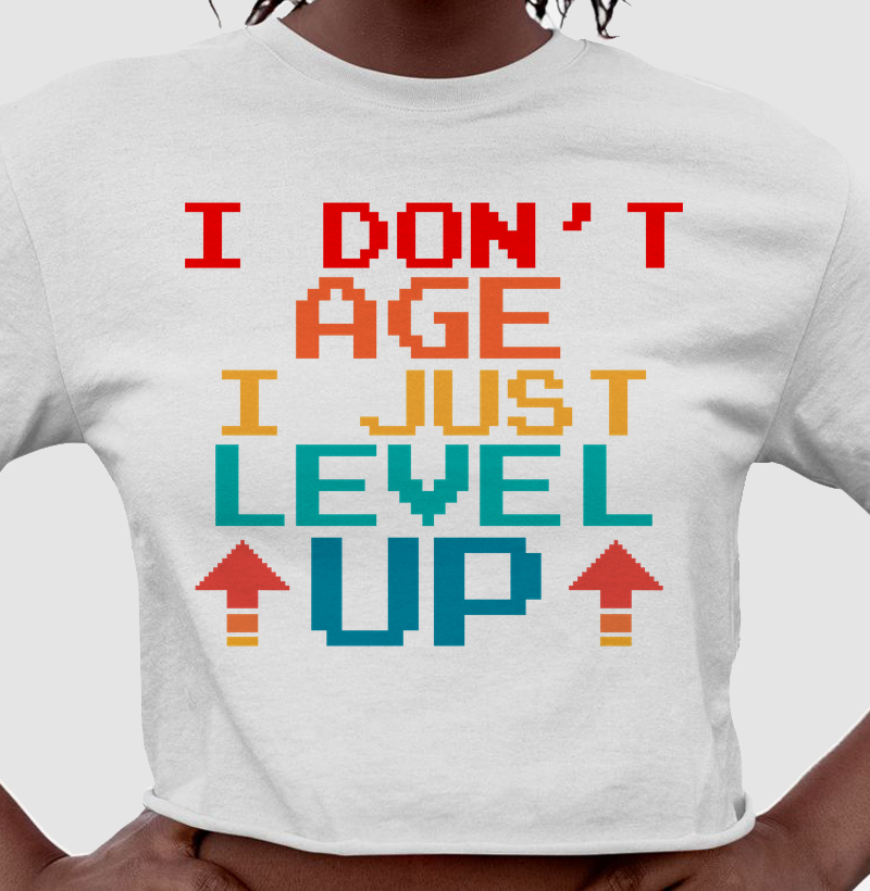 I Don’t Age, I Level Up – Think Tee