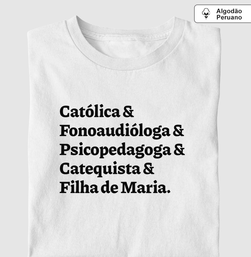 Católica & Fonoaudióloga & Psicopedagoga & Catequista & Filha de Maria - Algodão Peruano