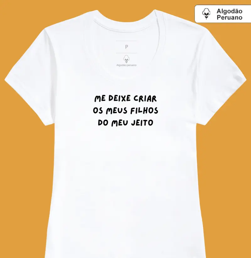 Me deixe criar os meus filhos do meu jeito (algodão peruano) - Camiseta Algodão Peruano