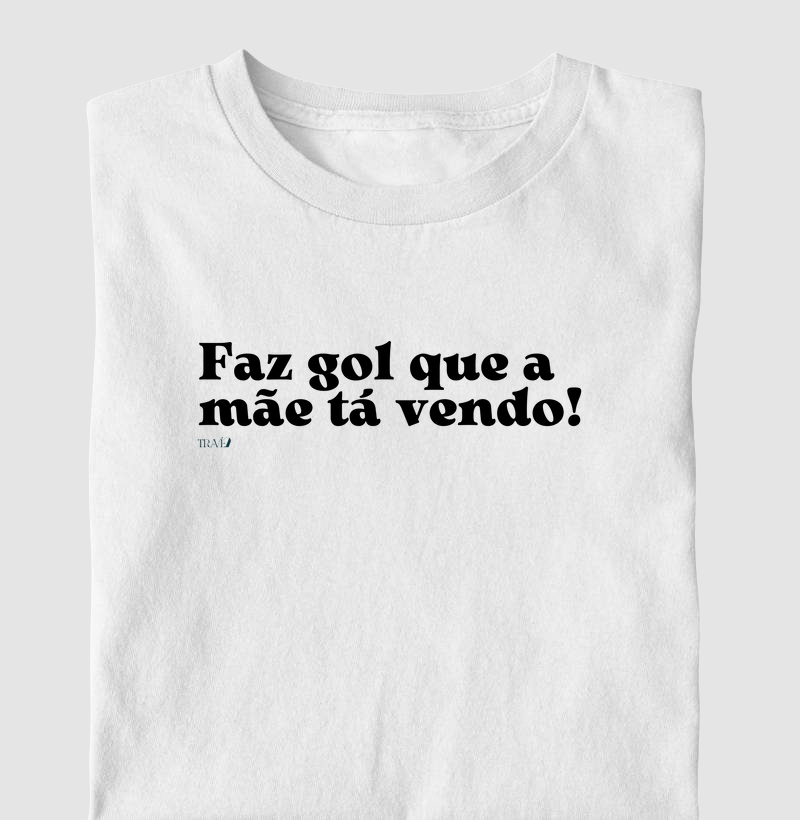 Faz gol que a mãe tá vendo!