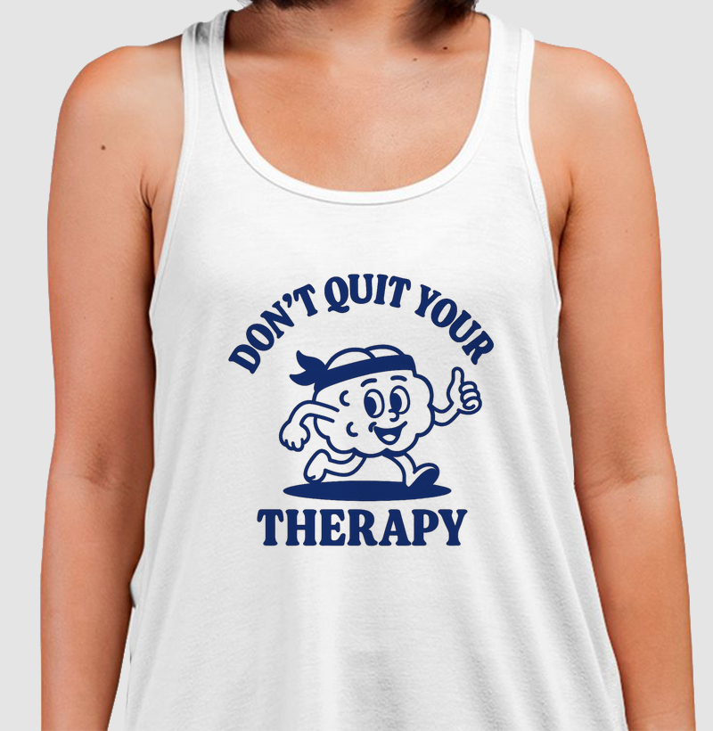 Don´t Quit Your Therapy