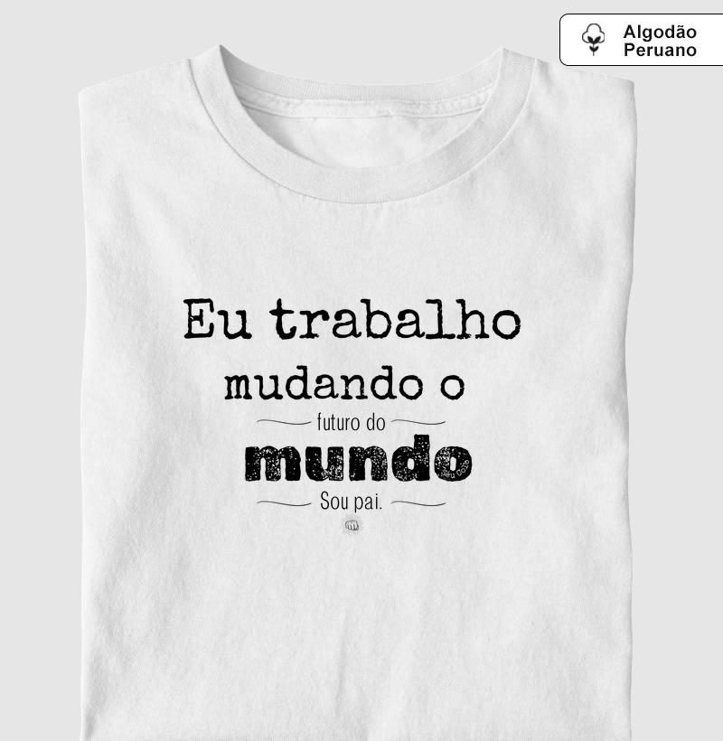 Eu mudo o mundo, sou pai.