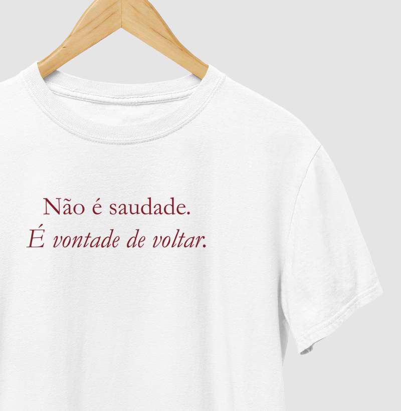 Camiseta Não é Saudade, é Vontade de Voltar - Camiseta