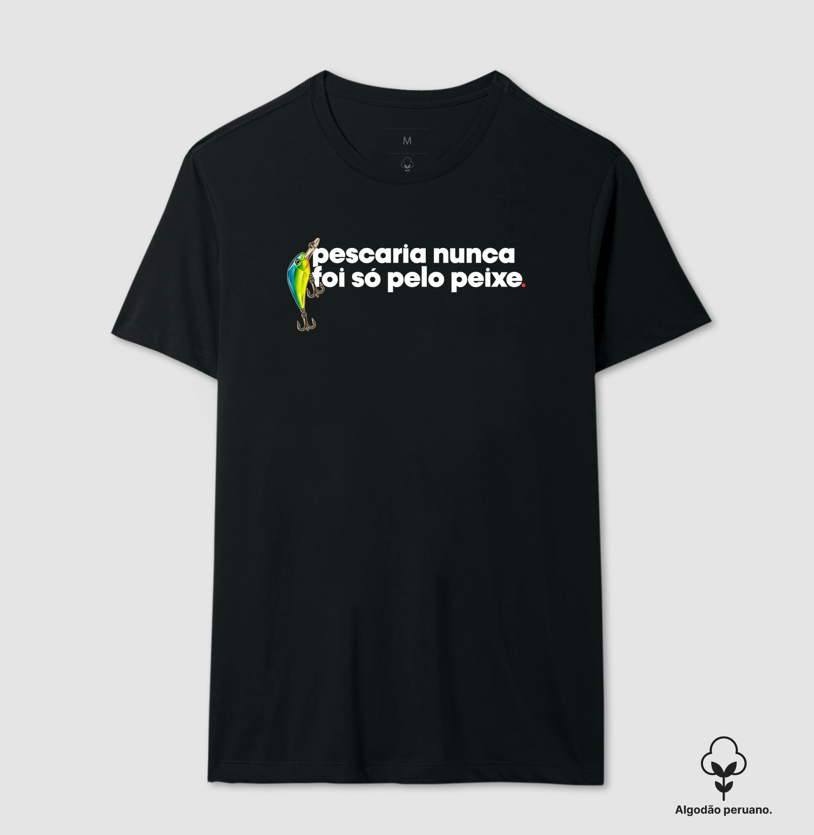 Nunca foi só por peixe! - Camiseta Algodão Peruano
