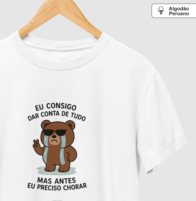 Camiseta Eu consigo dar conta de tudo, mas antes preciso chorar