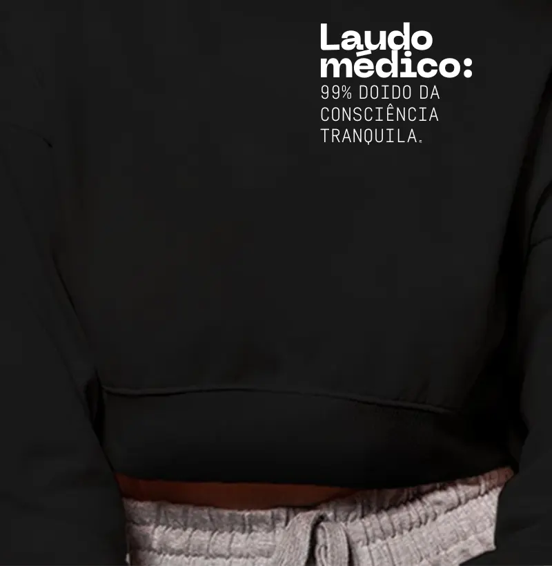 Cropped Moletom Laudo médico: 99% doido da consciência tranquila 