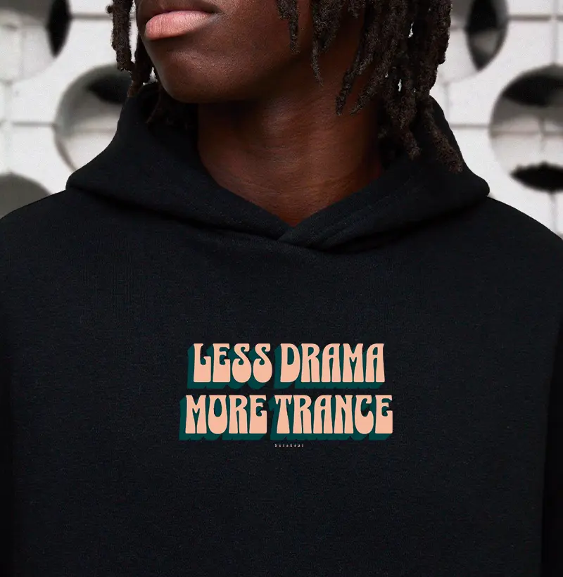 LESS DRAMA MORE TRANCE