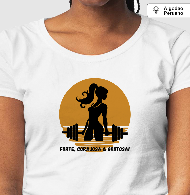 Forte, corajosa & gostosa!