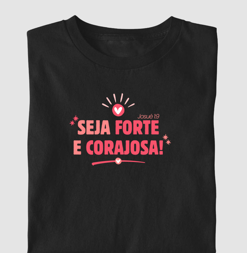 Camiseta seja forte e corajosa