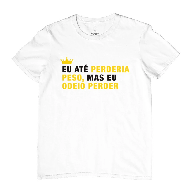 Eu até perderia peso mais eu odeio perder