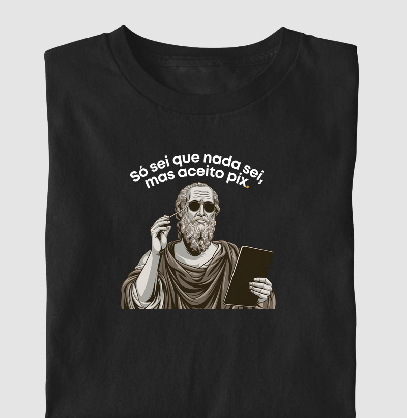Só Sei Que Nada Sei, Mas Aceito Pix - Filosofia Moderna