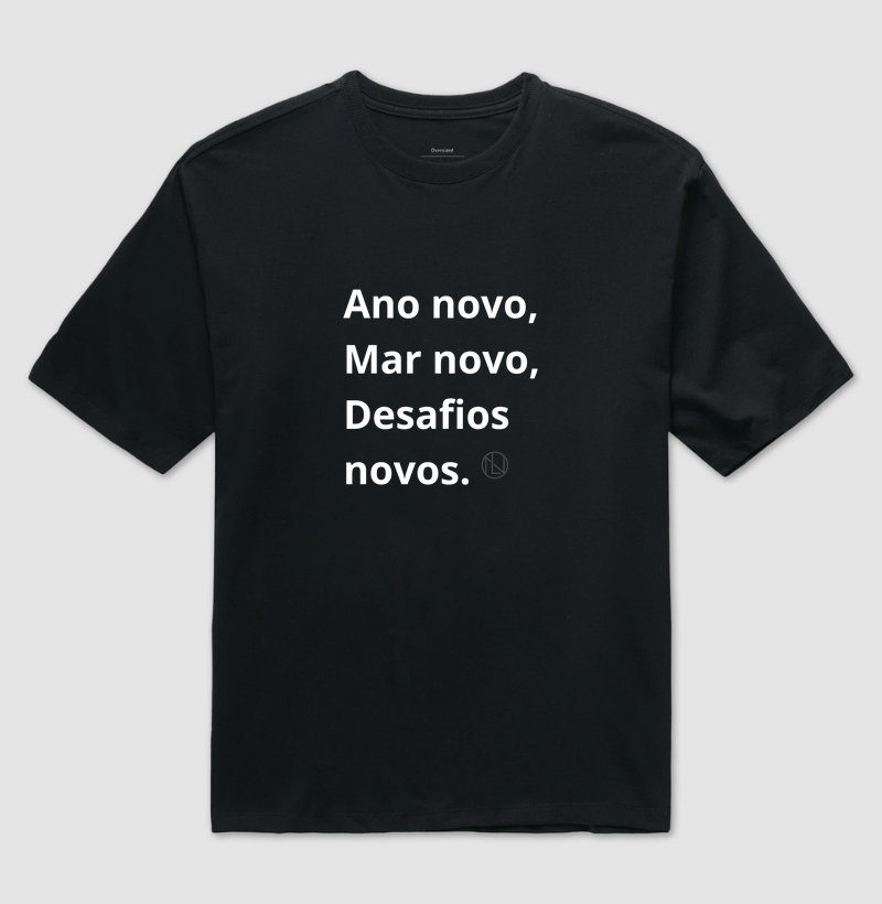 Camiseta oversize Ano novo,Mar novo, Desafios novos.