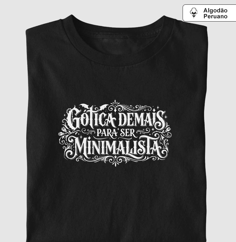 Gótica Demais Para Ser Minimalista - Camiseta Algodão Peruano