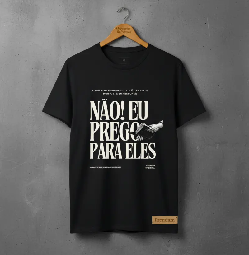 “Eu não oro pelos mortos, eu prego para eles”