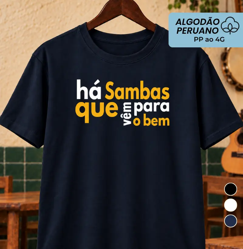 Há Sambas que vem para o Bem - Camiseta Algodão Peruano