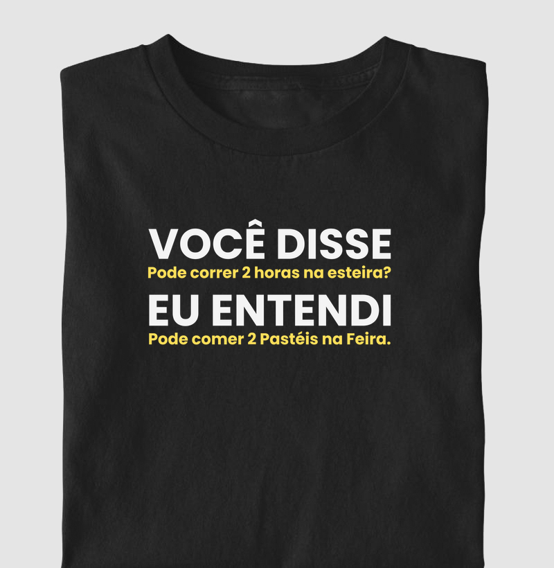 Você disse pra correr 2 horas na esteira - Camiseta