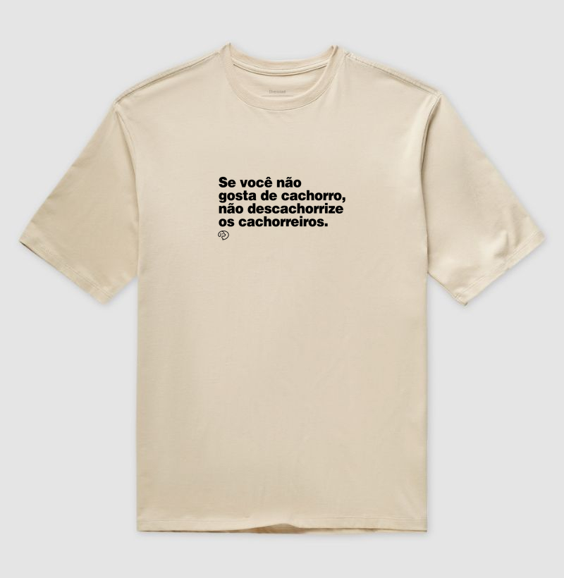 Não descachorrize os cachorreiros - Camiseta Oversized