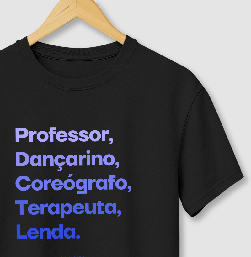 Professor, Dançarino, Coreógrafo, Terapeuta, Lenda.