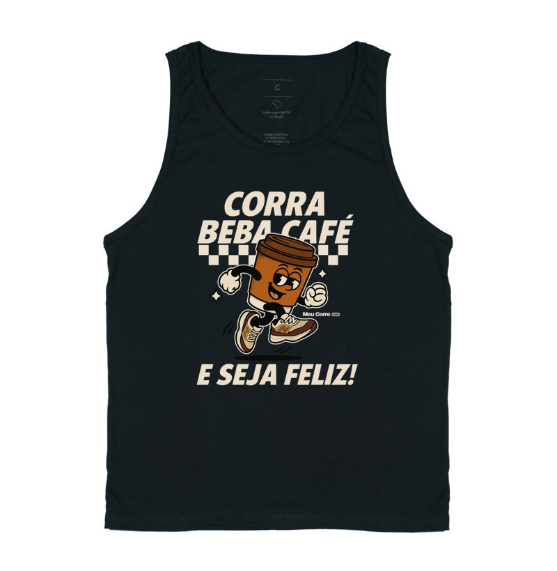 CORRA, BEBA CAFÉ E SEJA FELIZ!