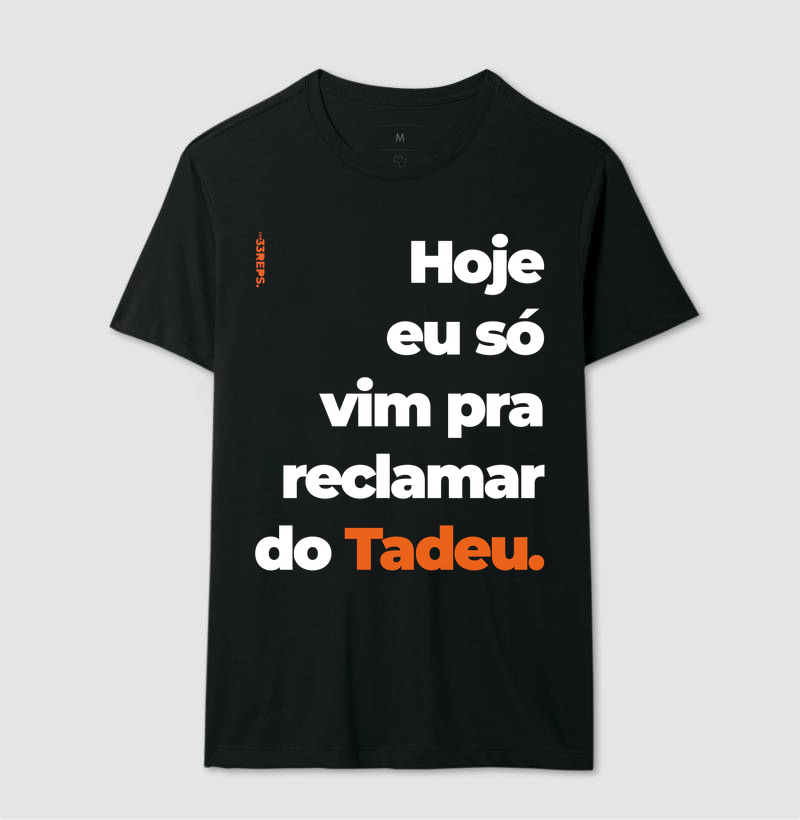 Hoje eu só vim pra reclamar do Tadeu