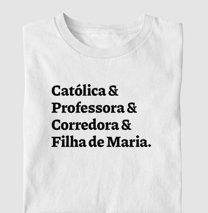 Católica & Professora & Corredora & Filha de Maria - Camiseta