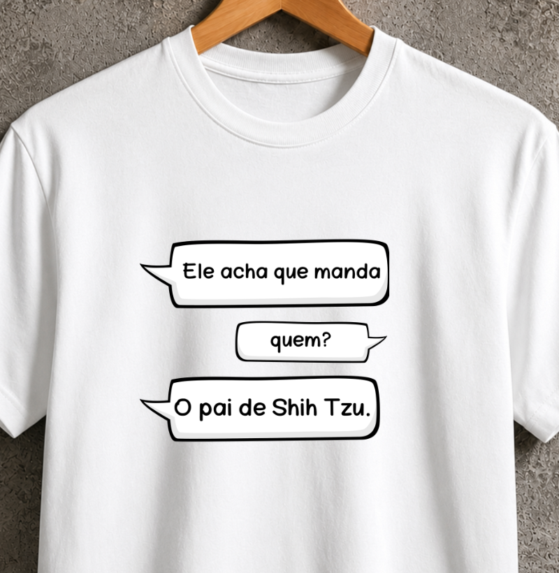 Ele acha que manda... Quem? O pai de shih tzu
