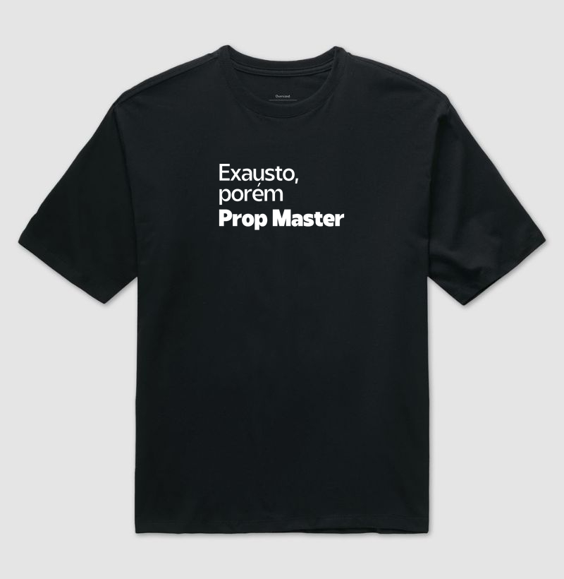 Exausto, porém Prop Master