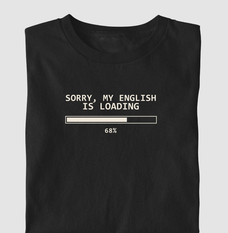 Camiseta Sorry, My English Is Loading - Camiseta