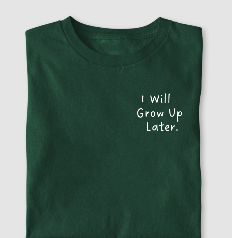 I will grow up Later