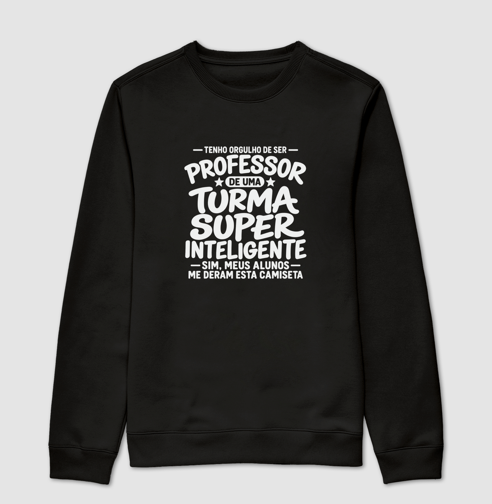 Tenho Orgulho de Ser Professor De uma Turma Super Inteligente - Sim meus alunos me deram essa camiseta - Suéter Moletom
