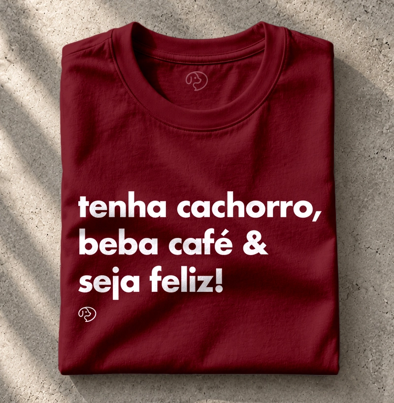 Tenha Cachorro, Beba Café & Seja Feliz! - Camiseta