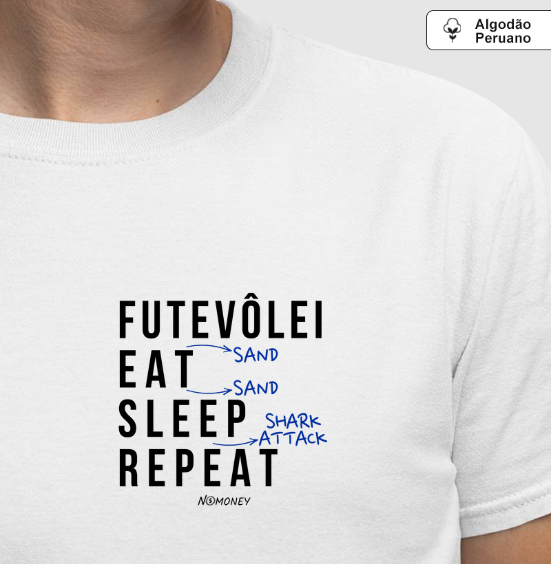 Camiseta Futevôlei (Sand). Eat. Sleep. Repeat. - Algodão Peruano - Camiseta Algodão Peruano