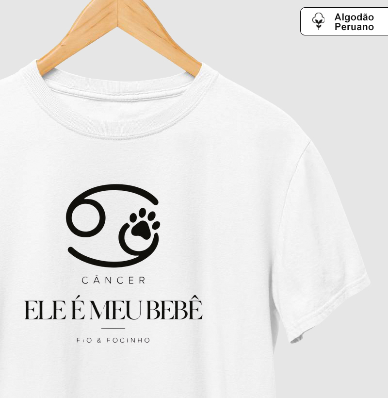 Câncer (Ele É Meu Bebê) - Camiseta Algodão Peruano