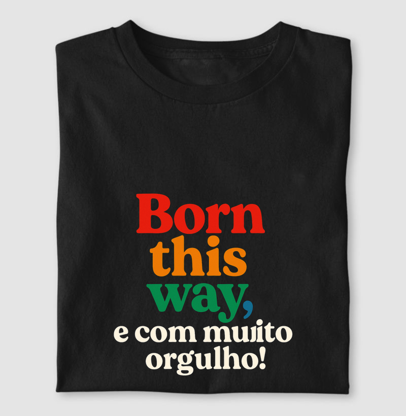 Born this way, e com muito orgulho!