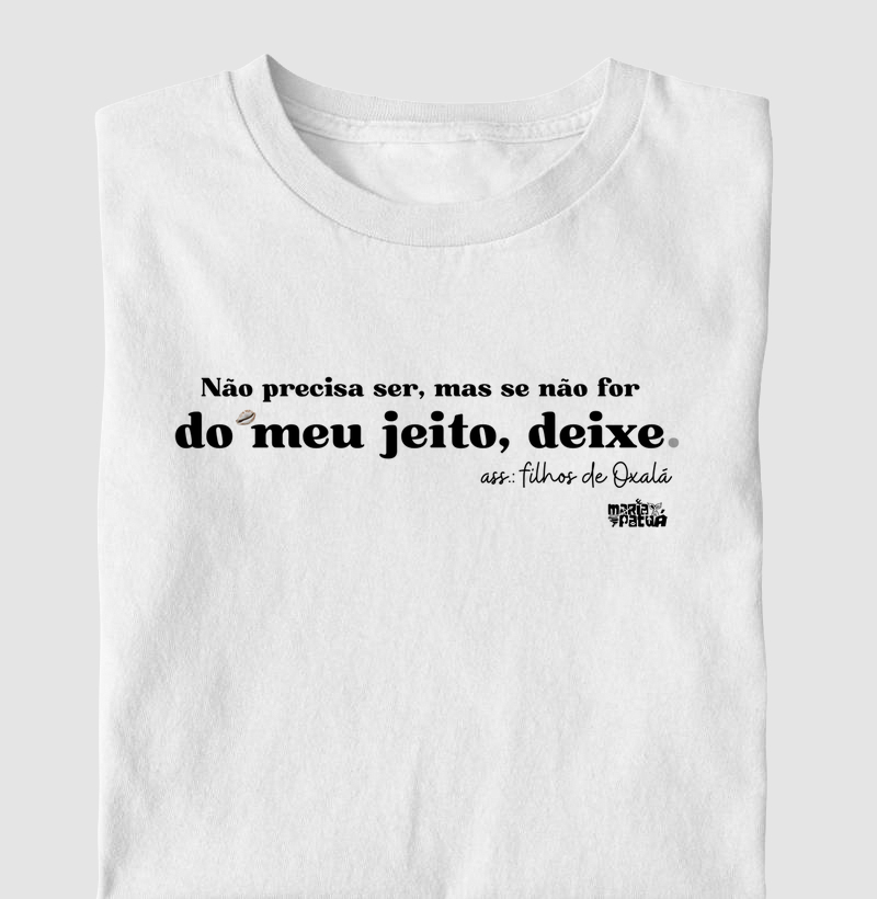 Não Precisa Ser, mas se Não for do Meu Jeito, Deixe - Oxalá Maria Patuá