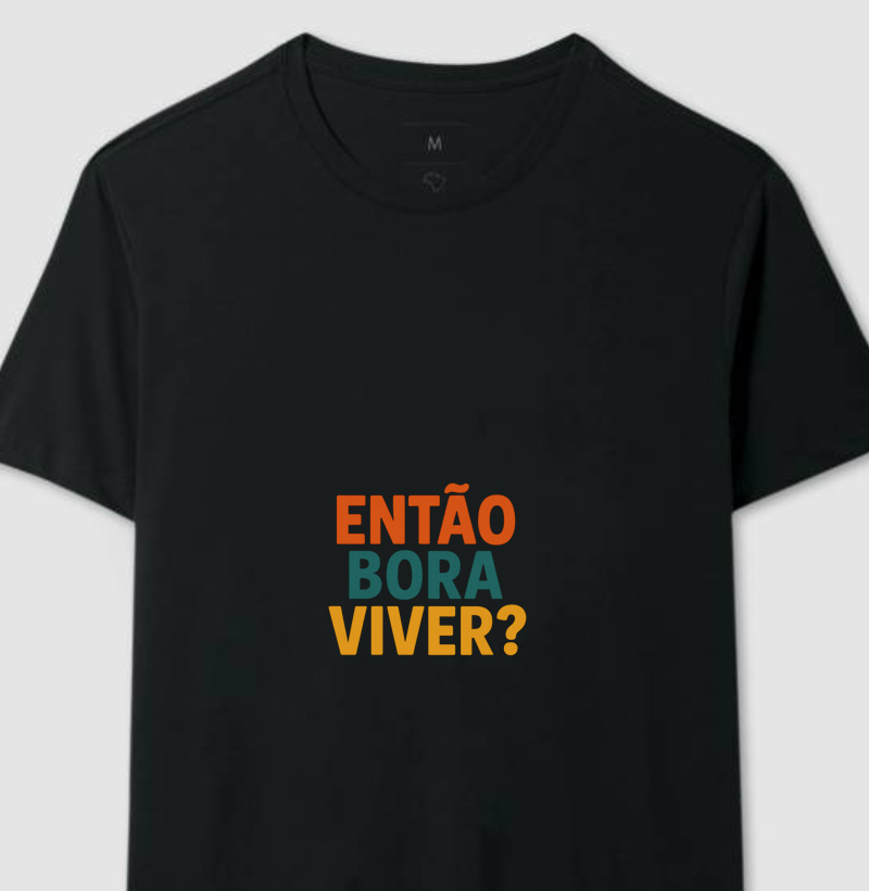 Camisa Então Bora Viver?