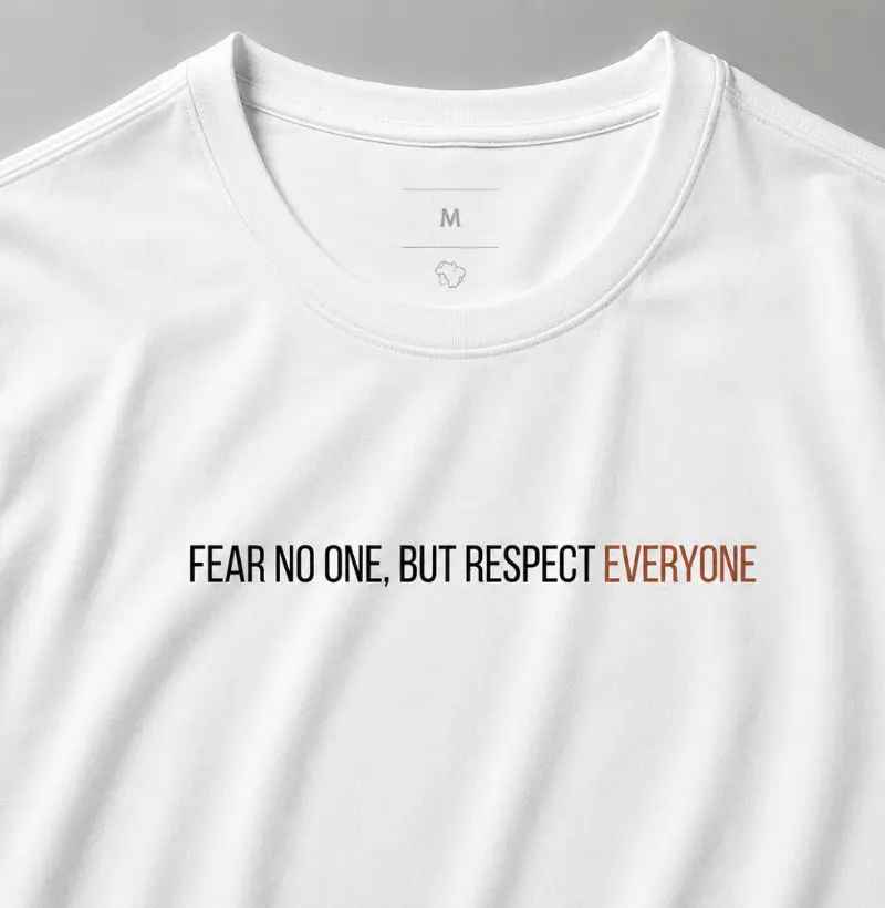 Fear no One, Respect Everyone