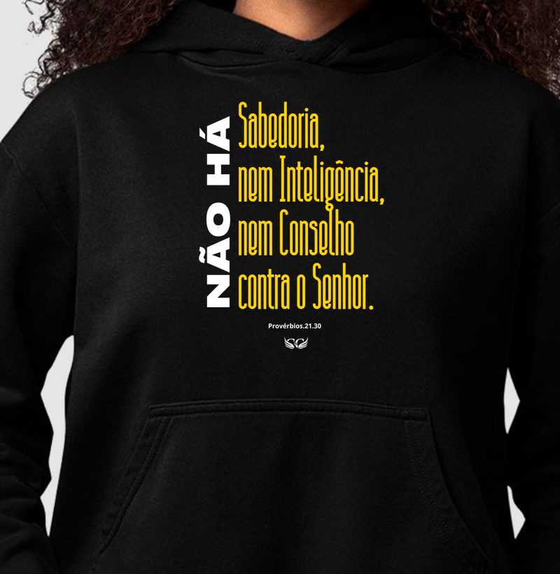 Hoodie Moletom Não há sabedoria nem inteligência nem conselho contra o Senhor.