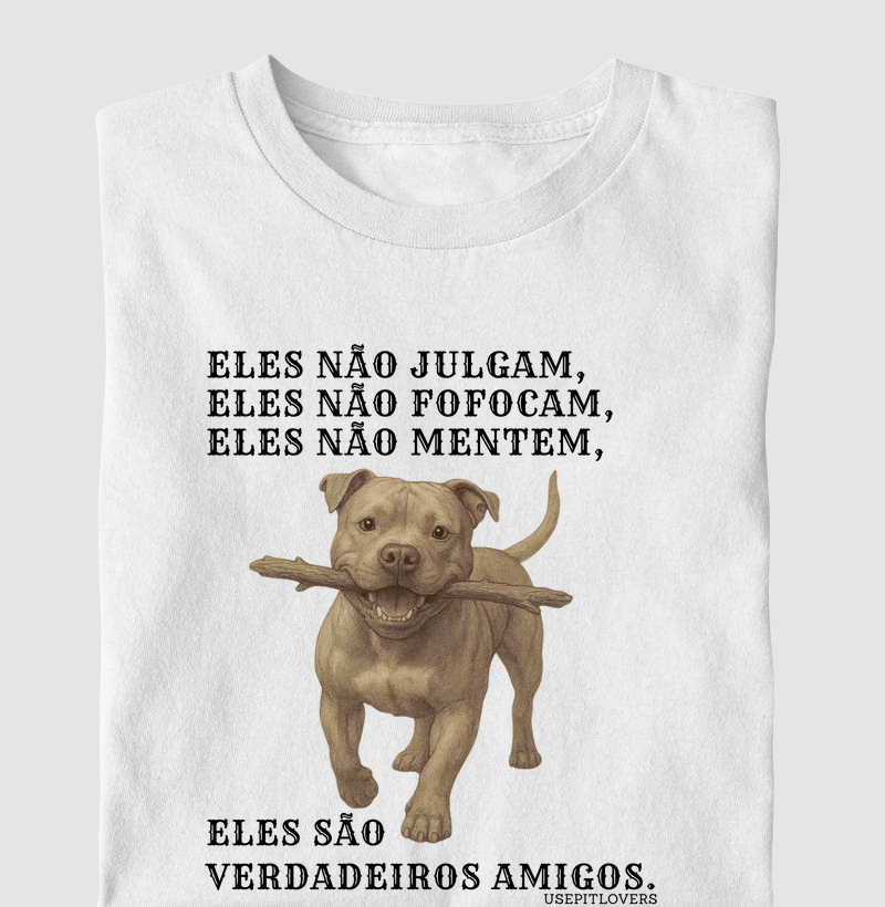 ELES NÃO JULGAM, ELES NÃO FOFOCAM, ELES NÃO MENTEM, ELES SÃO VERDADEIROS AMIGOS