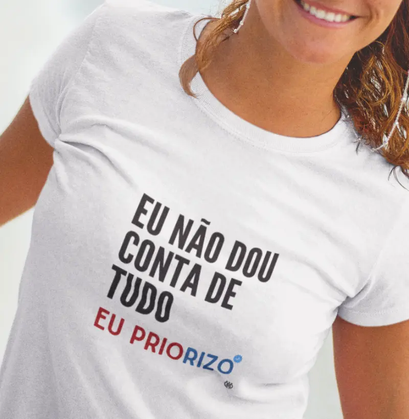 Eu não dou conta de tudo Eu priorizo