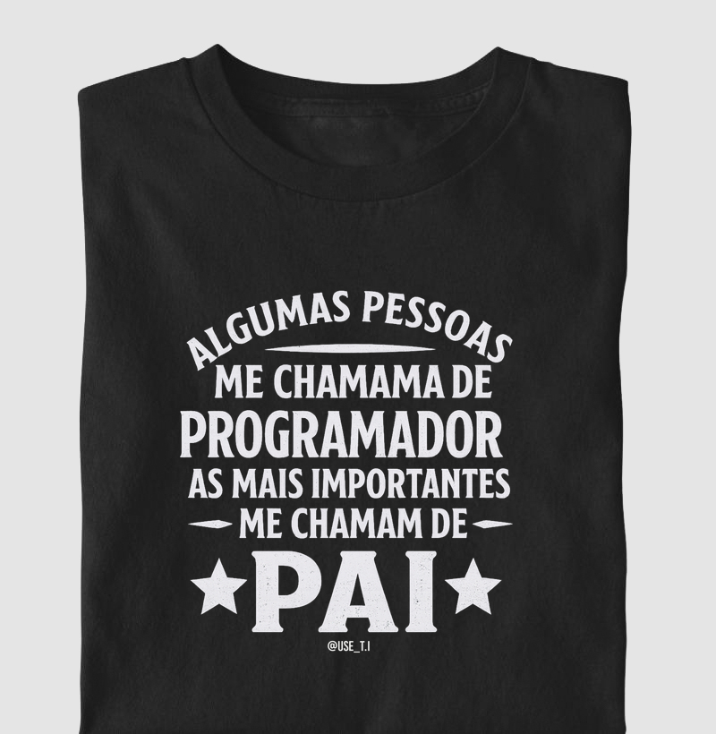 "Algumas pessoas me chamam de programador. As mais importantes me chamam de pai" T.I